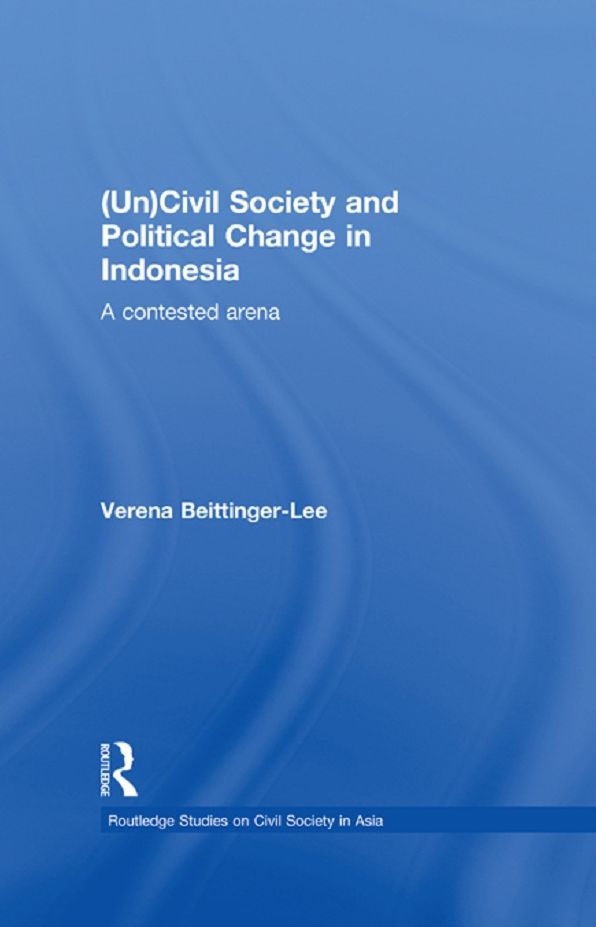 (Un) Civil Society and Political Change in Indonesia: A Contested Arena