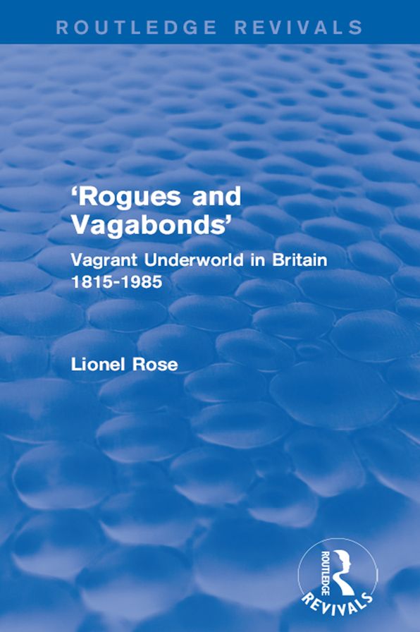 'Rogues and Vagabonds': Vagrant Underworld in Britain 1815-1985