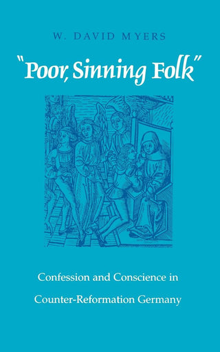 "Poor Sinning Folk": Confession and Conscience in Counter-Reformation Germany
