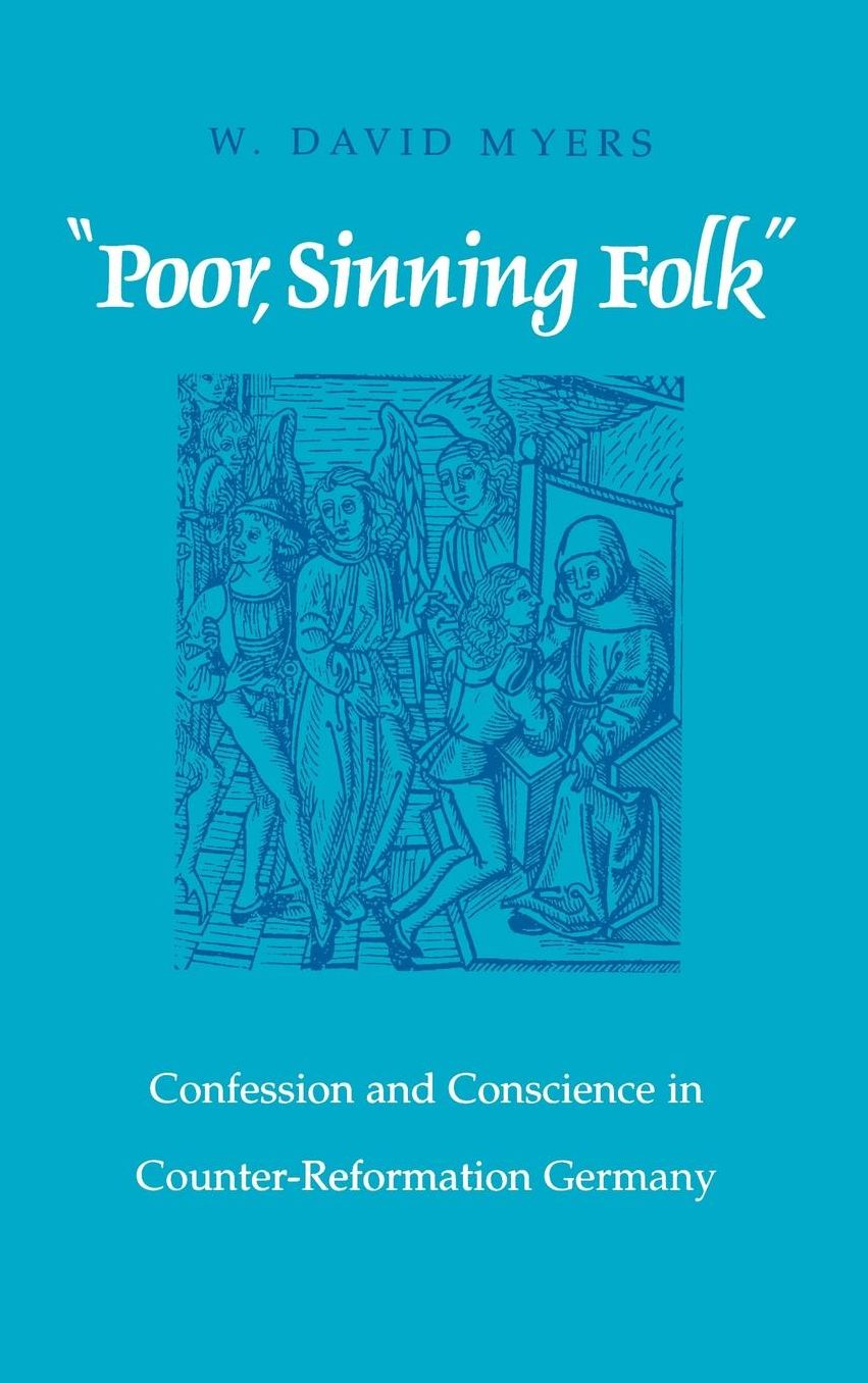 "Poor Sinning Folk": Confession and Conscience in Counter-Reformation Germany