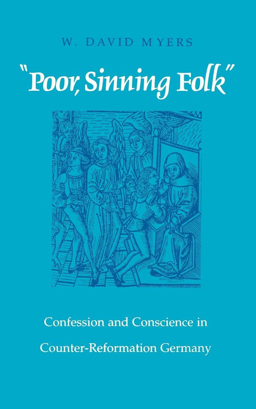 "Poor Sinning Folk": Confession and Conscience in Counter-Reformation Germany
