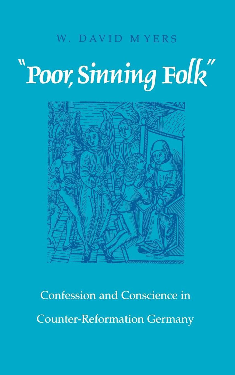 "Poor Sinning Folk": Confession and Conscience in Counter-Reformation Germany